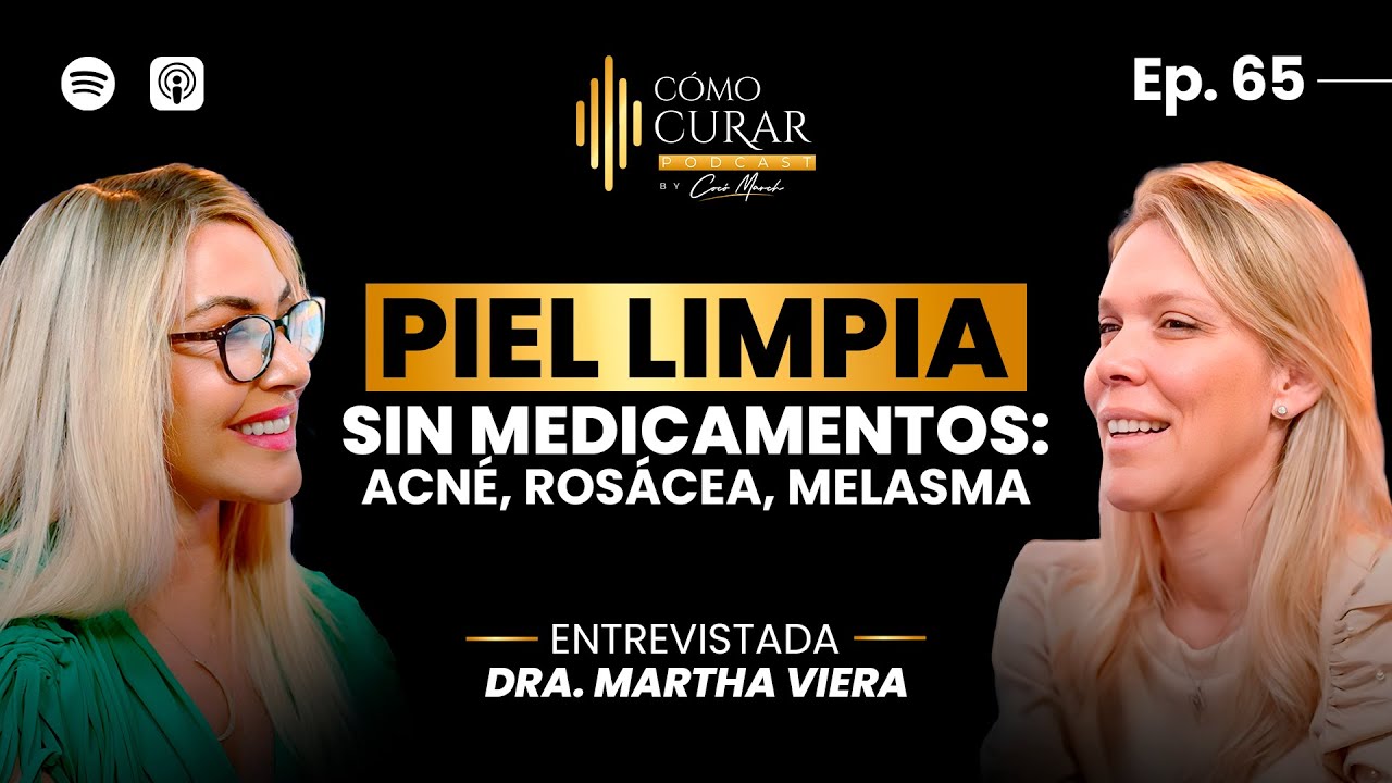 65. Cómo Eliminar Melasma, Psoriasis, Rosácea, Acné y Manchas Para Siempre con la Dra. Martha Viera