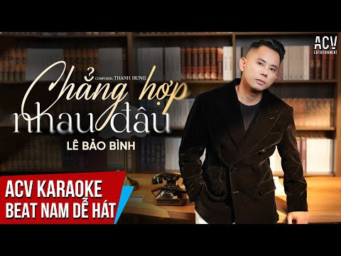 KARAOKE | Chẳng Hợp Nhau Đâu - Lê Bảo Bình  | Beat Tone Nam Dễ Hát