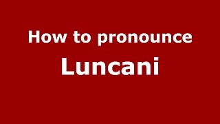 How to pronounce Luncani