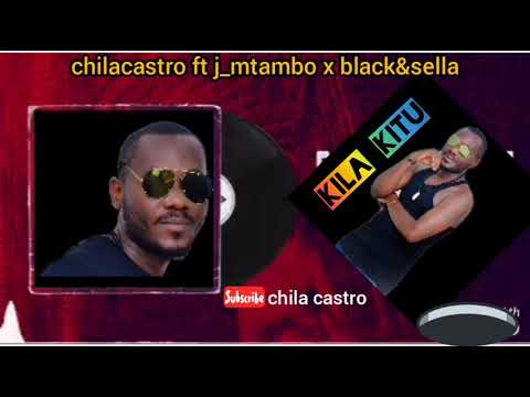 chila_castro ft jose_mtambo x black & sella  KILA KITU