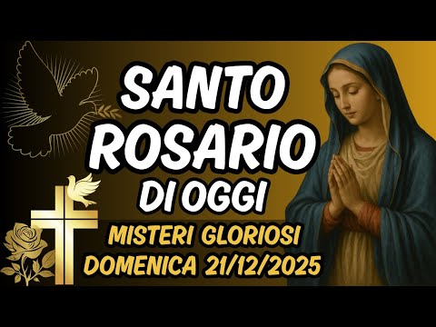 IL SANTO ROSARIO DI OGGI – DOMENICA 21 DICEMBRE 2025 – MISTERI GLORIOSI