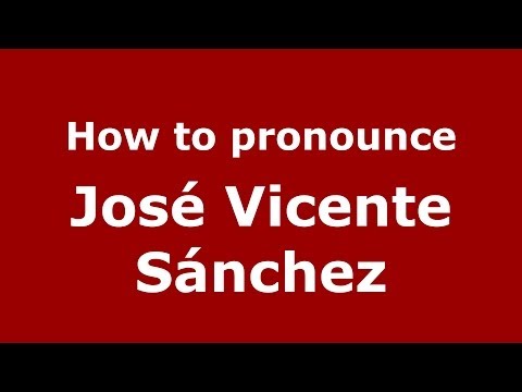How to pronounce José Vicente Sánchez (Spanish/Spain) - PronounceNames.com