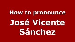 How to pronounce José Vicente Sánchez