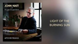 John Hiatt with The Jerry Douglas Band - &quot;Light Of The Burning Sun&quot; [Official Audio]