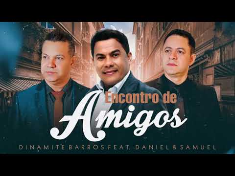 Dinamite Barros Feat Daniel e Samuel | Encontro de Amigos
