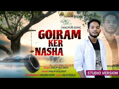 GOIRAM KER NASHA | New Nagpuri Song 2025 | Philip Kuldeep