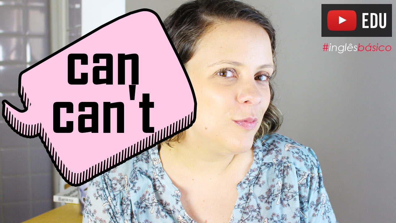 CAN e o CAN'T - Dica de English, como usar CAN e o CAN'T ao aprender inglês