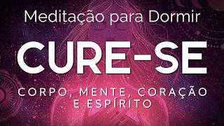 MEDITAÇÃO GUIADA PARA DORMIR - CURE SE PROFUNDAMENTE HOJE (Oração de cura poderosa)