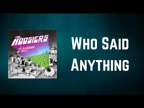 The Hoosiers - Who Said Anything (Lyrics)