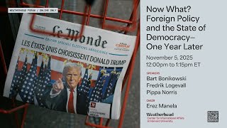Weatherhead Forum | Now What? Foreign Policy and the State of Democracy—One Year Later