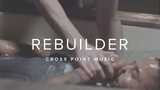 Cross Point Music | “REBUILDER” feat. Tyler Flowers