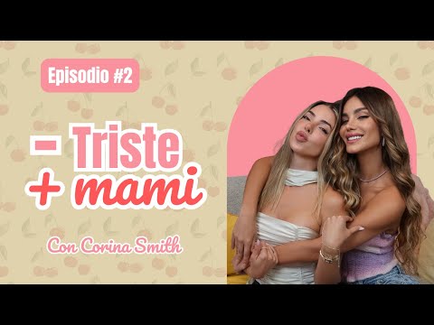 Menos Triste, Más Mami con Corina Smith | Episodio 2