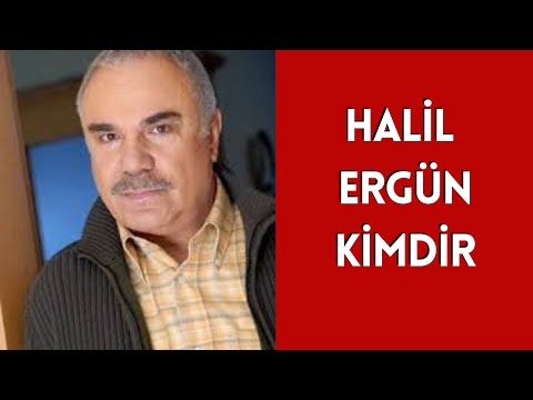 Halil Ergün Kimdir Hayatı ve Hakkında Bilinmeyenler