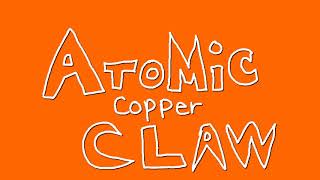 ATOMIC COPPER CLAW (oc animation)