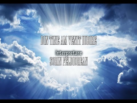 SORIN FELDIOREAN - Din Tine am venit IUBIRE...|Official Lyric Video|