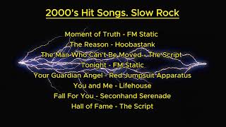 2000&#39;s Hit Songs . Slow Rock(FM Static, Lifehouse, The Script, Red Jumpsuit Apparatus, 3 Doors down)