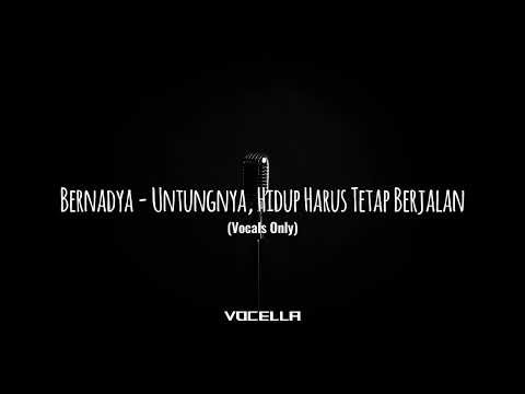 Bernadya - Untungnya, Hidup Harus Tetap Berjalan (Acapella/Vocals Only)