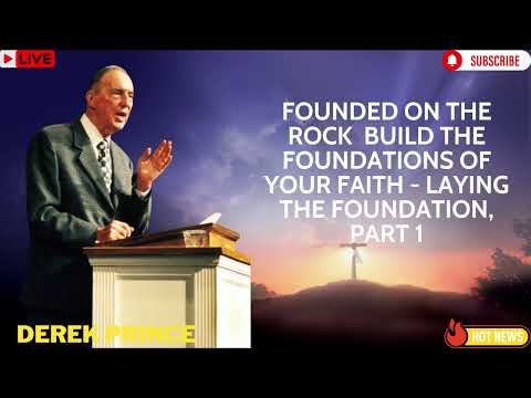 Founded on the Rock  Build The foundations of Your Faith   Laying The Foundation, Part 1