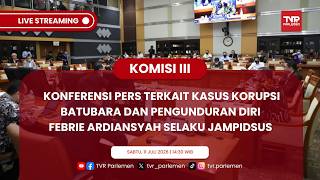 KONFERENSI PERS KOMISI III DPR RI TERKAIT KASUS KORUPSI BATUBARA DAN PENGUNDURAN DIRI JAMPIDSUS