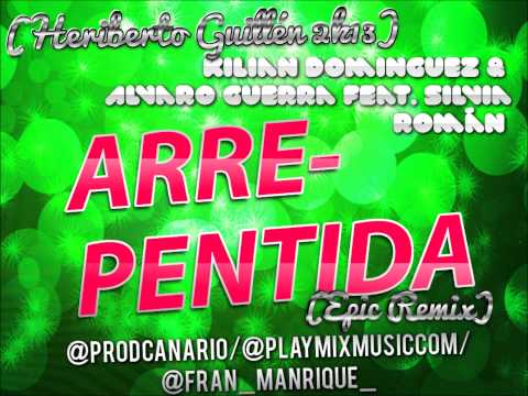 Kilian Dominguez & Alvaro Guerra Feat. Silvia Román - Arrepentida (Epic Remix Heriberto Guillén)