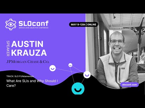 SLOconf 2022: Austin Krauza - What Are SLIs and Why Should I Care