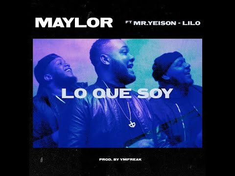 Lo Que Soy - Maylor feat. Mr. Yeison x Lilo