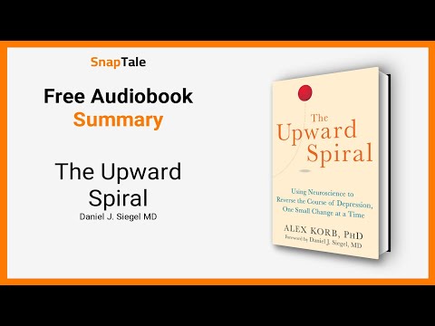 The Upward Spiral by Daniel J. Siegel MD: 7 Minute Summary