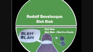 Rodolf Bevelacqua - Bleh Blah - Niko B-ro Remix