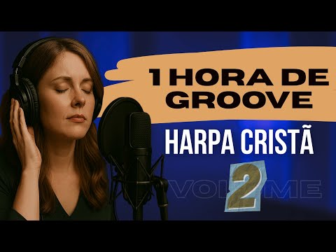 As Melhores Da Harpa Cristã - 1 hora de Harpa Cristã no Groove Volume 2 #gospelmusic #harpacristã