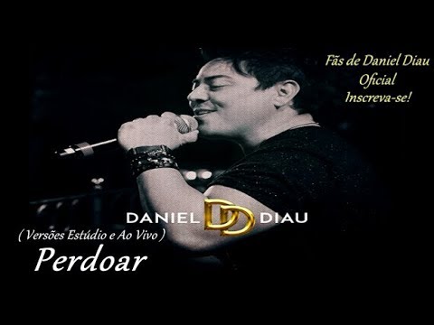 Perdoar - Daniel Diau ( Versões Estúdio e Ao Vivo 2005 )