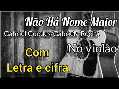 Não Há Nome Maior (part. Gabriela Rocha E Revere) - Gabriel Guedes