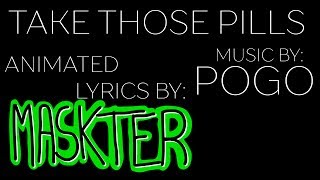 Take Those Pills - Pogo (Animated Lyrics)