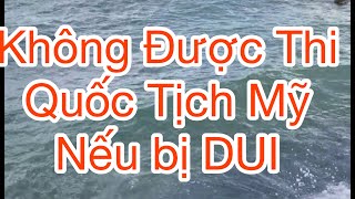 Không được thi Quốc Tịch Mỹ nếu Bị DUI