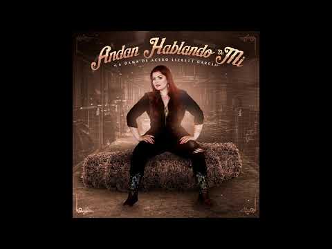 Lizbett Garcia - Andan Hablando De Mi