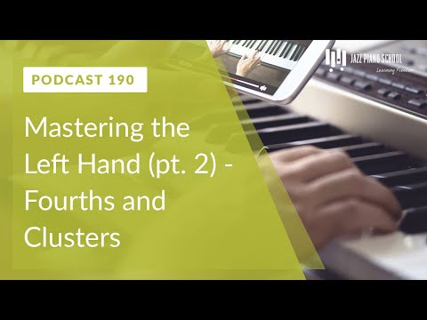 Mastering the Left Hand (pt. 2) - Fourths and Clusters