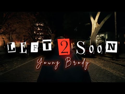 Young Brody - LEFT 2 SOON (Music Video)