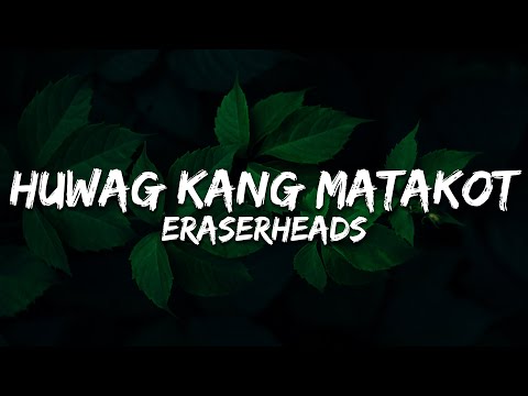 Eraserheads - Huwag Kang Matakot (Lyrics)