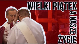 Wielki Piątek a nasze życie