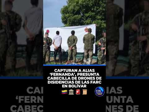 CAPTURAN A ALIAS 'FERNANDA', PRESUNTA CABECILLA DE DRONES DE DISIDENCIAS DE LAS FARC EN BOLÍVAR 🇨🇴