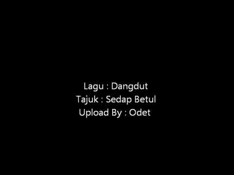 Lagu Dangdut - Sedap Betul (By Odet)