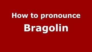 How to pronounce Bragolin