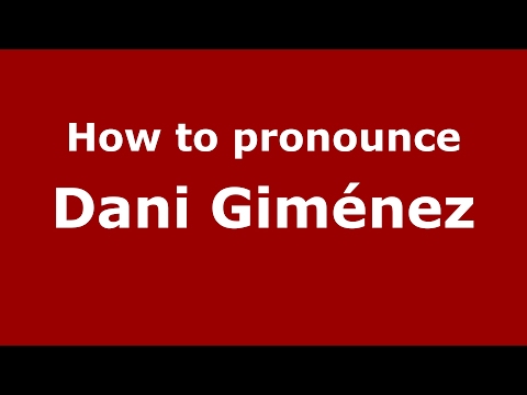 How to pronounce Dani Giménez (Spain/Spanish) - PronounceNames.com