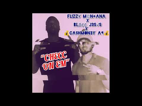 Flizzy Montana × Blacc Jesus × CashMoneyAP - Checc On Em [Prod. By DJ Kronic Beats]