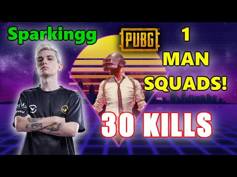 Sparkingg - 30 KILLS - 1 MAN SQUADS! - PUBG