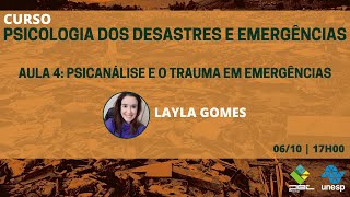 Aula 4: Psicanálise e o trauma em emergências - Profa. Ma. Layla Gomes