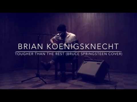 Brian Koenigsknecht Tougher Than The Rest (Bruce Springsteen Cover)