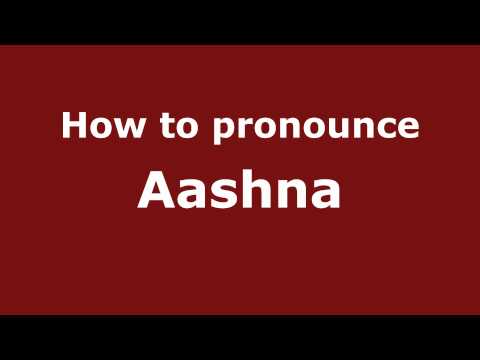How to Pronounce Aashna - PronounceNames.com