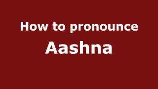 How to pronounce Aashna