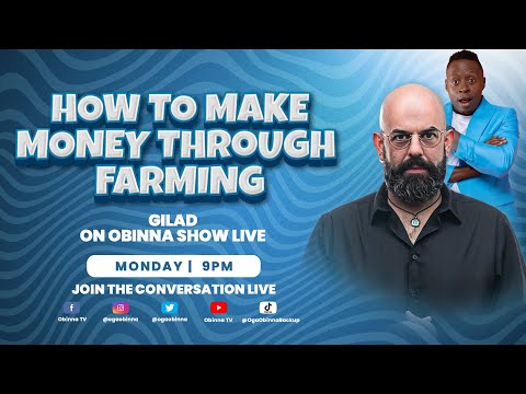 OBINNA SHOW LIVE: HOW TO MAKE MONEY THROUGH FARMING - GILAD