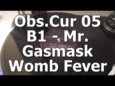 Obs.Cur 05 - B1 - Mr. Gasmask - Womb Fever